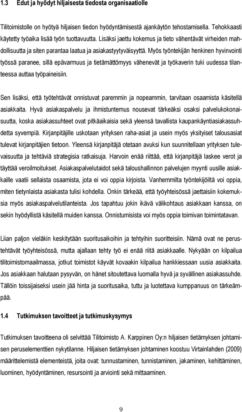 Myös työntekijän henkinen hyvinvointi työssä paranee, sillä epävarmuus ja tietämättömyys vähenevät ja työkaverin tuki uudessa tilanteessa auttaa työpaineisiin.