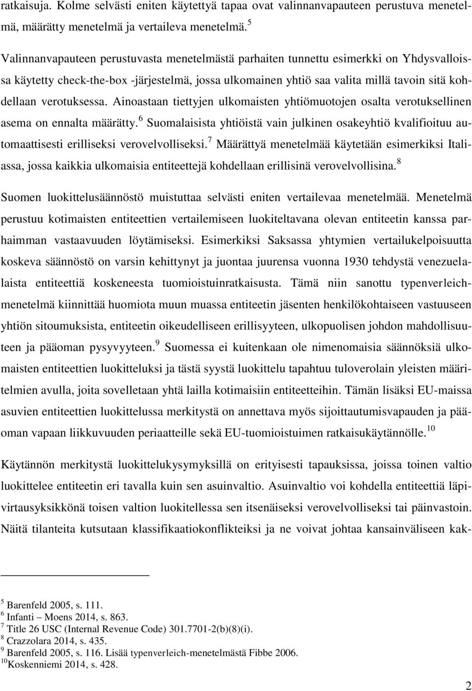 verotuksessa. Ainoastaan tiettyjen ulkomaisten yhtiömuotojen osalta verotuksellinen asema on ennalta määrätty.