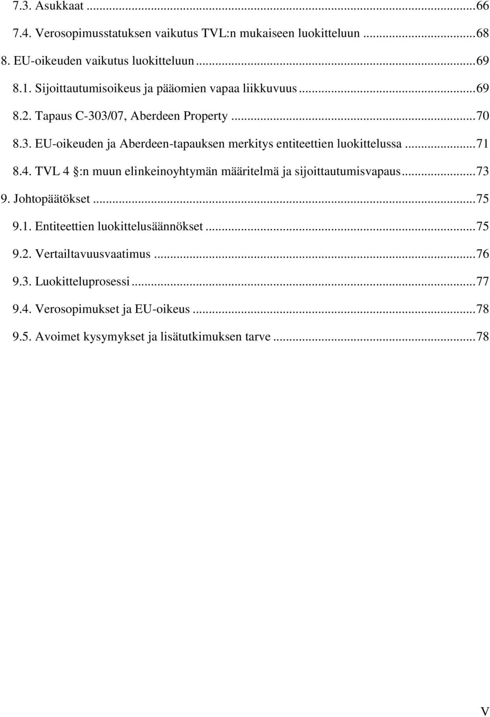 .. 71 8.4. TVL 4 :n muun elinkeinoyhtymän määritelmä ja sijoittautumisvapaus... 73 9. Johtopäätökset... 75 9.1. Entiteettien luokittelusäännökset... 75 9.2.