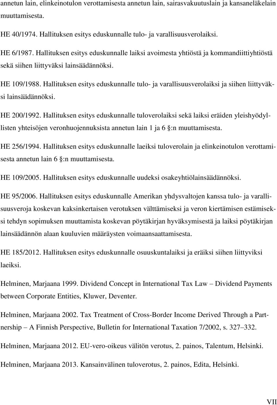 Hallituksen esitys eduskunnalle tulo- ja varallisuusverolaiksi ja siihen liittyväksi lainsäädännöksi. HE 200/1992.