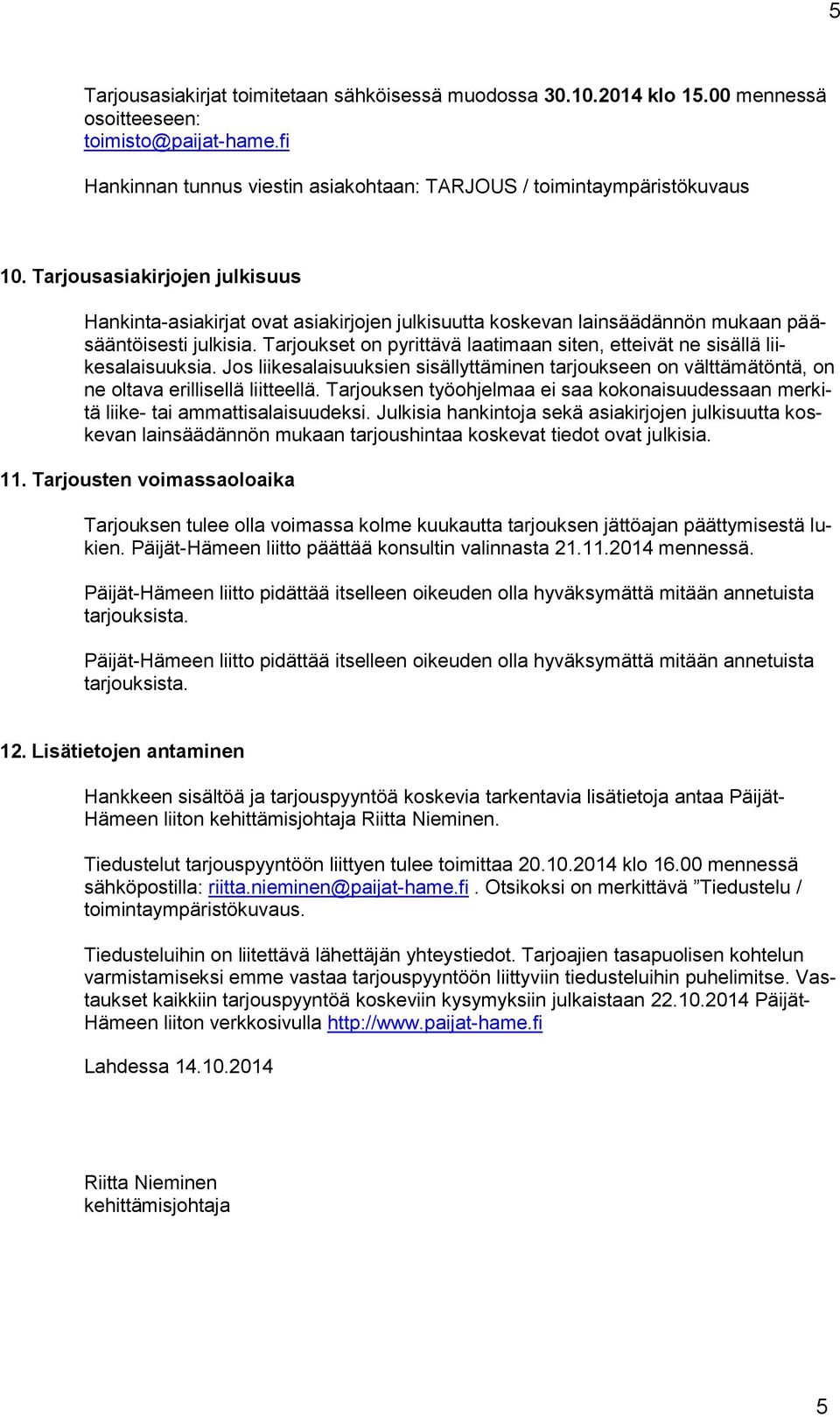 Tarjoukset on pyrittävä laatimaan siten, etteivät ne sisällä liikesalaisuuksia. Jos liikesalaisuuksien sisällyttäminen tarjoukseen on välttämätöntä, on ne oltava erillisellä liitteellä.