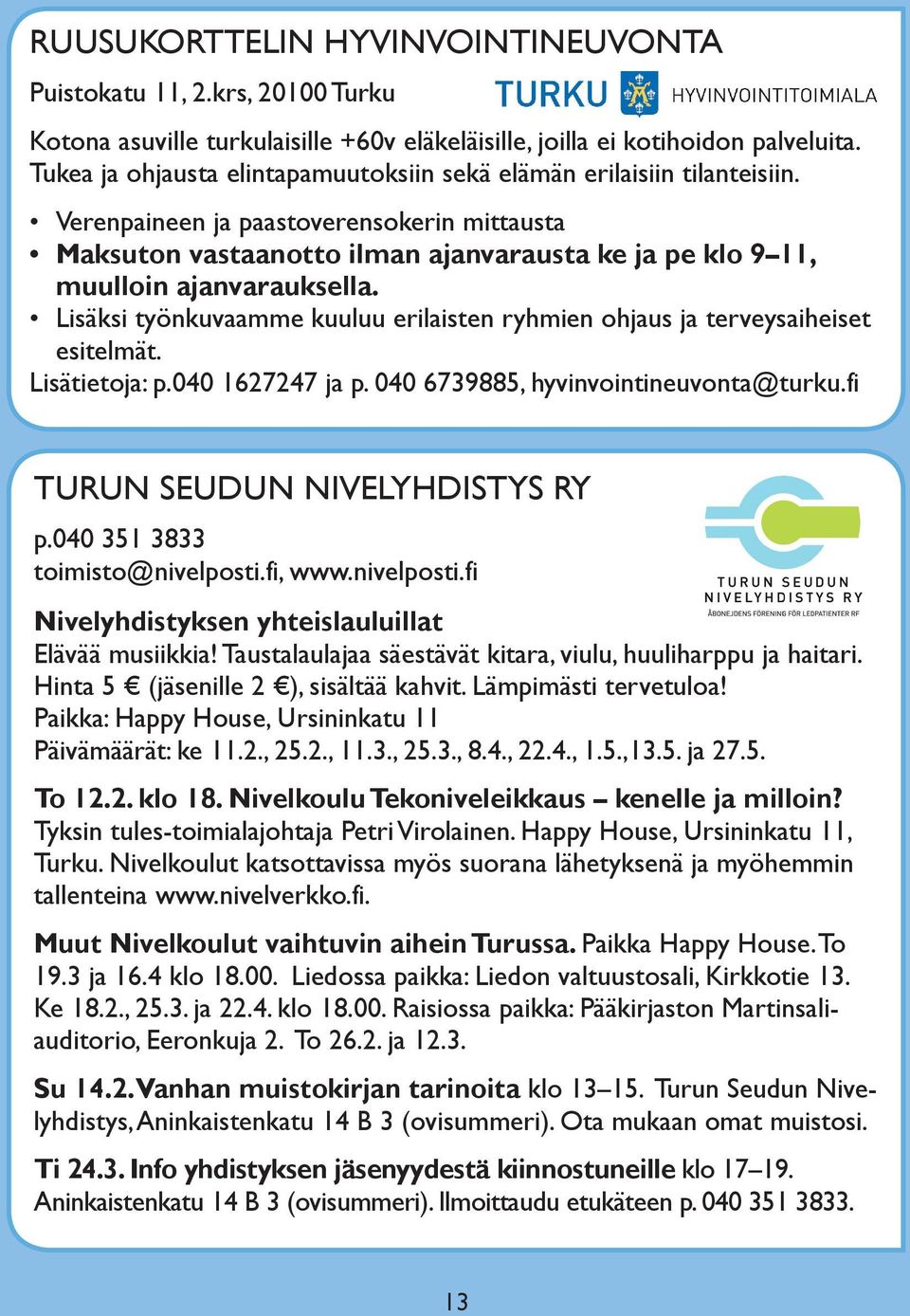 Verenpaineen ja paastoverensokerin mittausta Maksuton vastaanotto ilman ajanvarausta ke ja pe klo 9 11, muulloin ajanvarauksella.