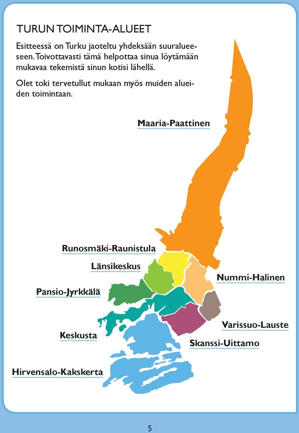 Olet toki tervetullut mukaan myös muiden alueiden toimintaan.