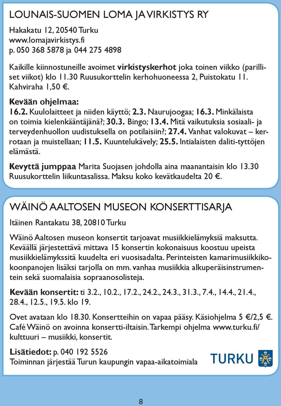 Kevään ohjelmaa: 16.2. Kuulolaitteet ja niiden käyttö; 2.3. Naurujoogaa; 16.3. Minkälaista on toimia kielenkääntäjänä?; 30.3. Bingo; 13.4.