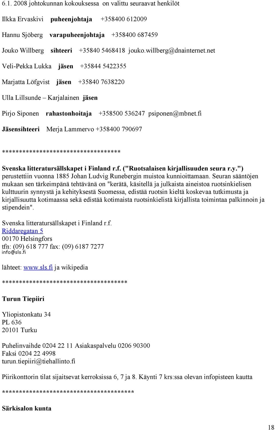 fi Jäsensihteeri Merja Lammervo +358400 790697 *********************************** Svenska litteratursällskapet i Finland r.f. ("Ruotsalaisen kirjallisuuden seura r.y.