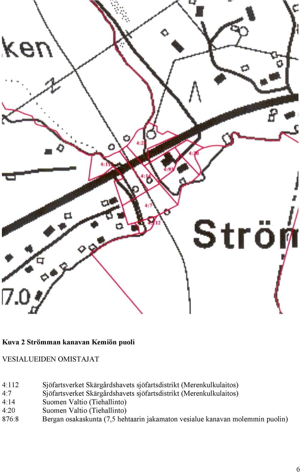 Skärgårdshavets sjöfartsdistrikt (Merenkulkulaitos) Suomen Valtio (Tiehallinto) Suomen