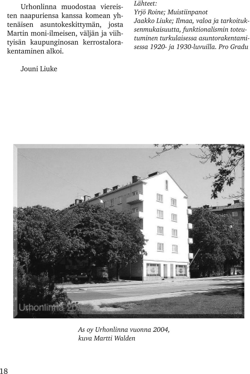 Lähteet: Yrjö Roine; Muistiinpanot Jaakko Liuke; Ilmaa, valoa ja tarkoituk senmukaisuutta, funktionalismin