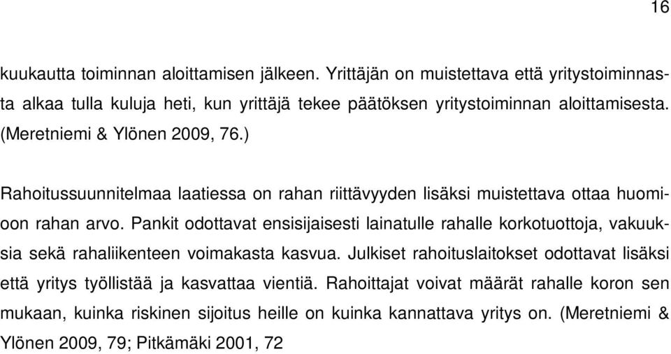 Pankit odottavat ensisijaisesti lainatulle rahalle korkotuottoja, vakuuksia sekä rahaliikenteen voimakasta kasvua.