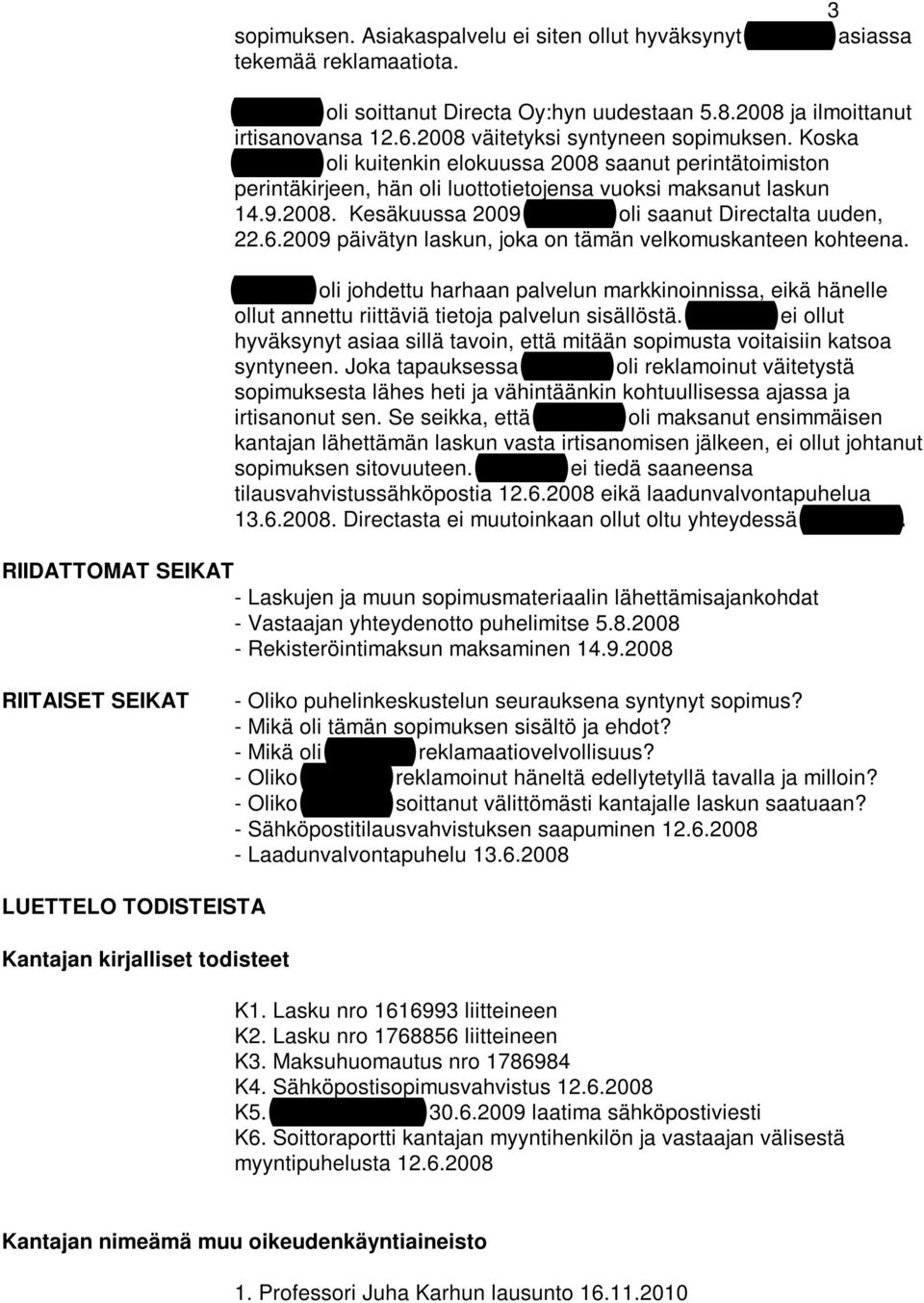 6.2009 päivätyn laskun, joka on tämän velkomuskanteen kohteena. Kurvista oli johdettu harhaan palvelun markkinoinnissa, eikä hänelle ollut annettu riittäviä tietoja palvelun sisällöstä.