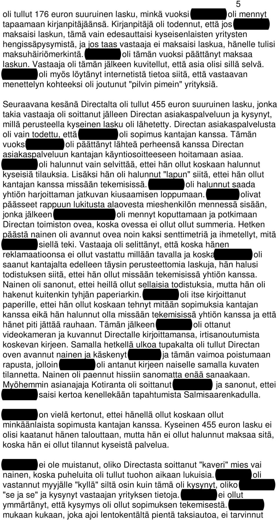 maksuhäiriömerkintä. Kurvinen oli tämän vuoksi päättänyt maksaa laskun. Vastaaja oli tämän jälkeen kuvitellut, että asia olisi sillä selvä.