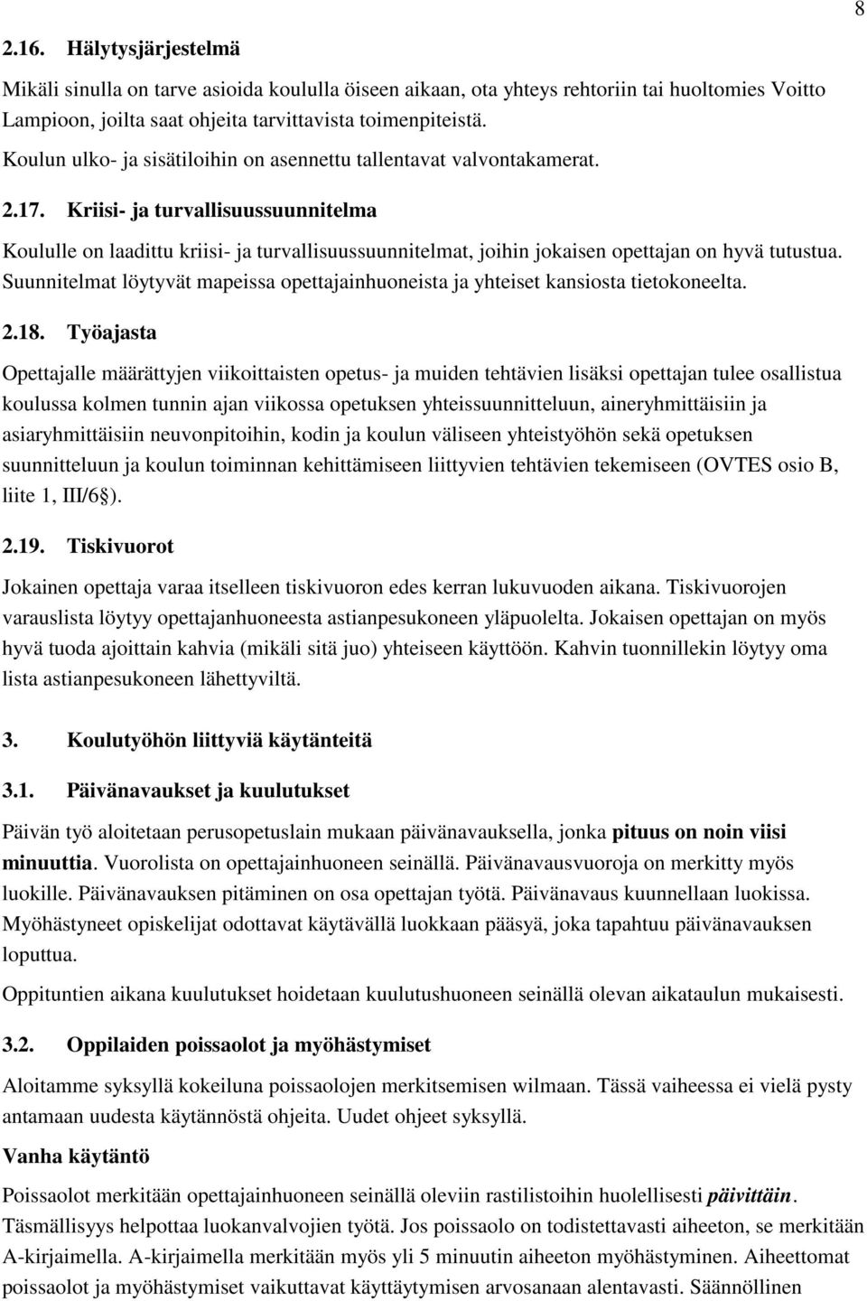 Kriisi- ja turvallisuussuunnitelma Koululle on laadittu kriisi- ja turvallisuussuunnitelmat, joihin jokaisen opettajan on hyvä tutustua.