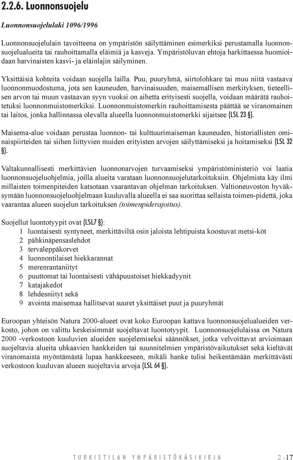 Puu, puuryhmä, siirtolohkare tai muu niitä vastaava luonnonmuodostuma, jota sen kauneuden, harvinaisuuden, maisemallisen merkityksen, tieteellisen arvon tai muun vastaavan syyn vuoksi on aihetta