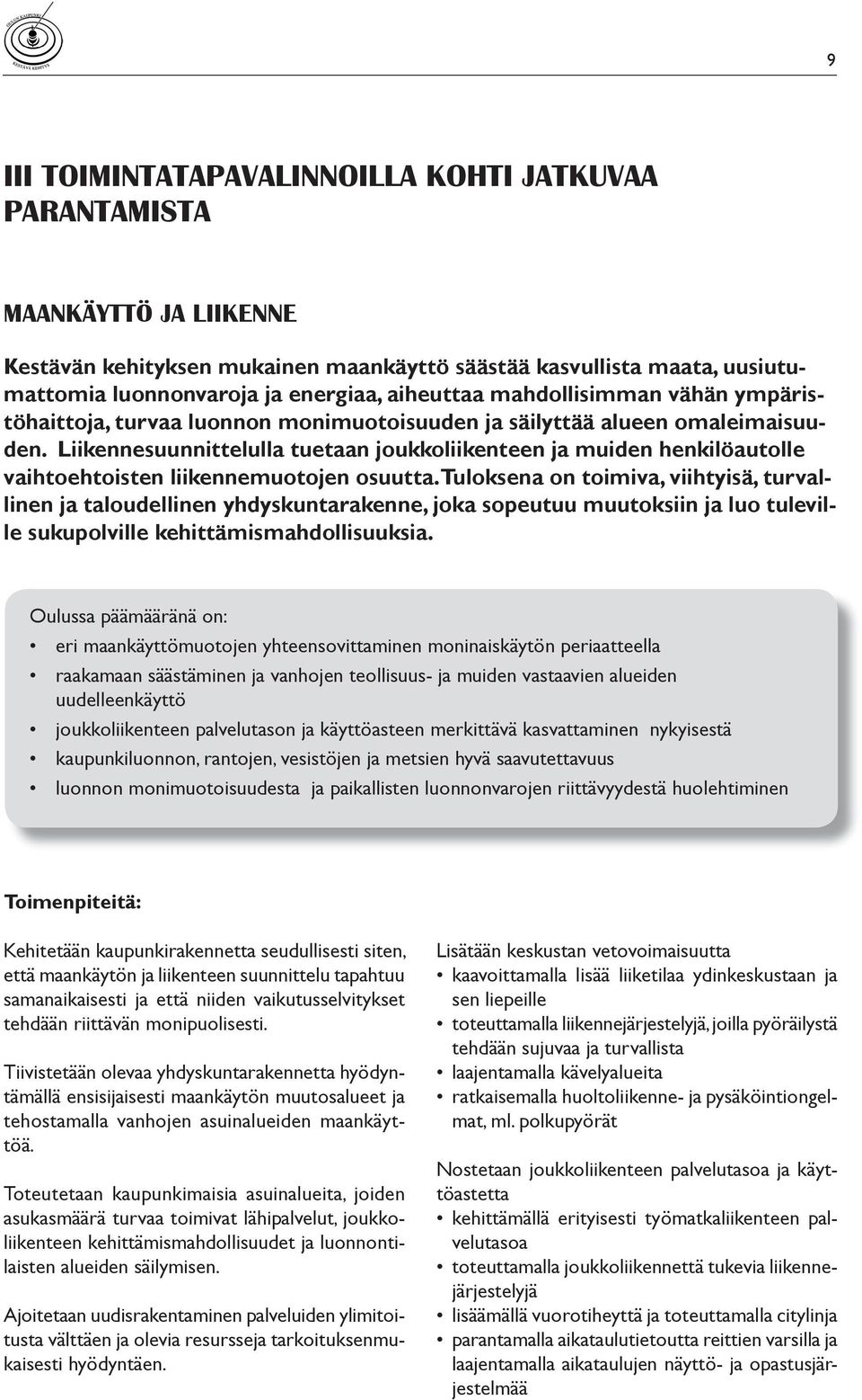 Liikennesuunnittelulla tuetaan joukkoliikenteen ja muiden henkilöautolle vaihtoehtoisten liikennemuotojen osuutta.