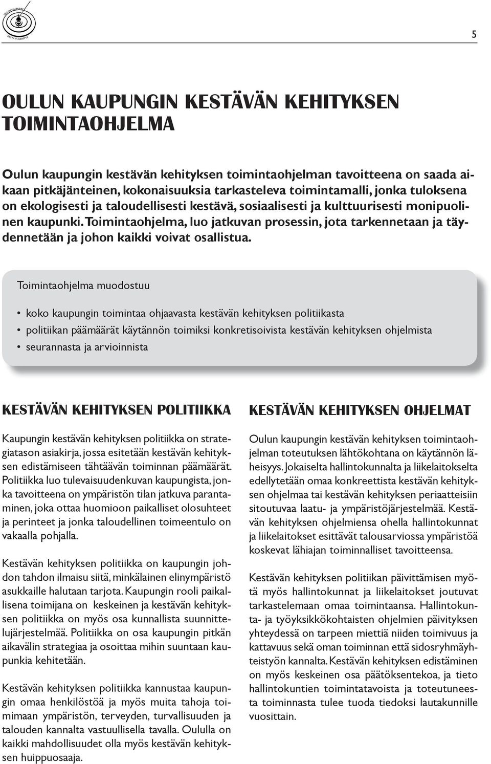 Toimintaohjelma, luo jatkuvan prosessin, jota tarkennetaan ja täydennetään ja johon kaikki voivat osallistua.