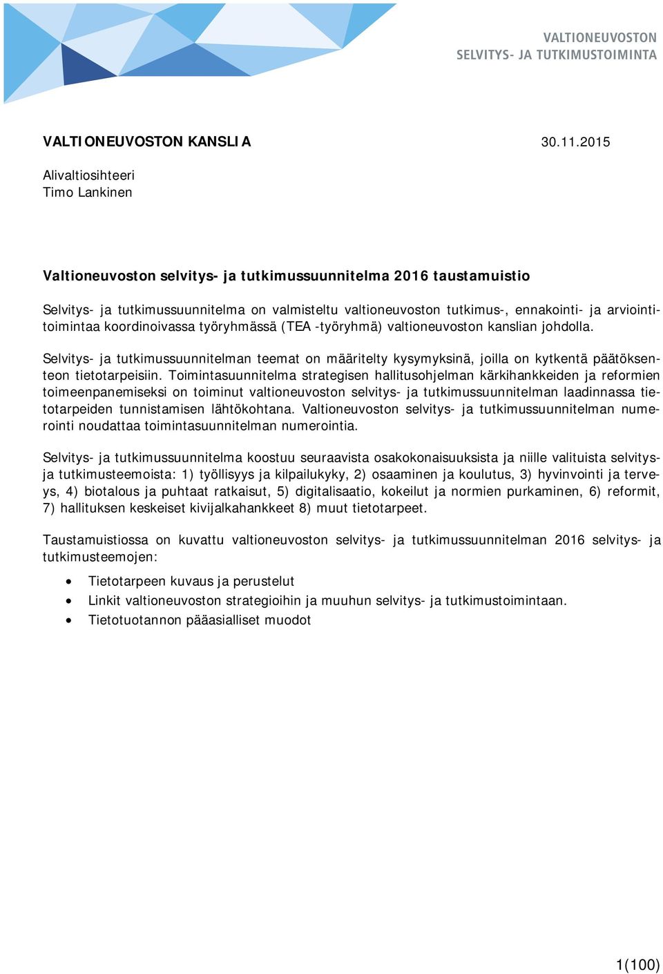 arviointitoimintaa koordinoivassa työryhmässä (TEA -työryhmä) valtioneuvoston kanslian johdolla.