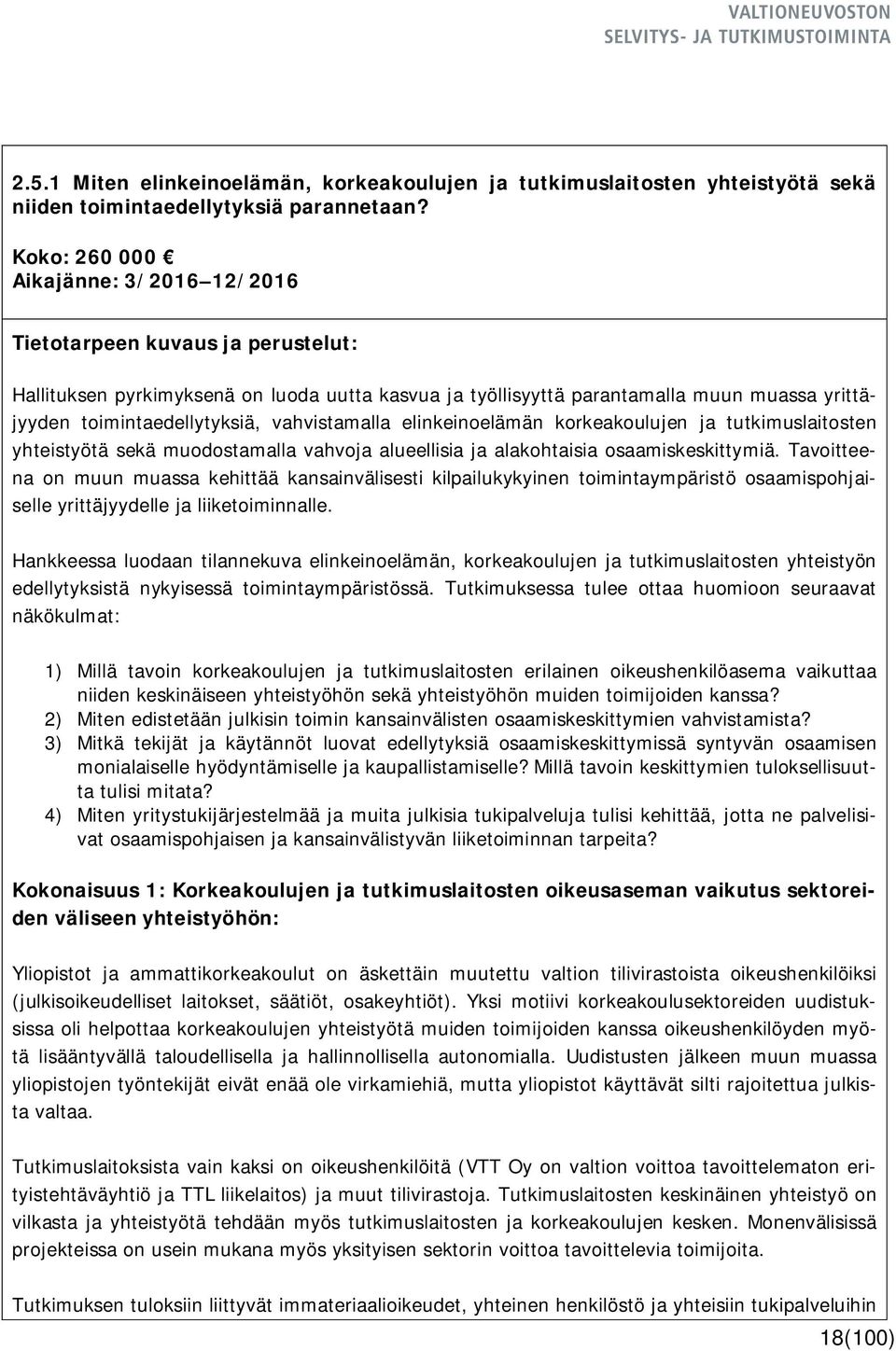 korkeakoulujen ja tutkimuslaitosten yhteistyötä sekä muodostamalla vahvoja alueellisia ja alakohtaisia osaamiskeskittymiä.