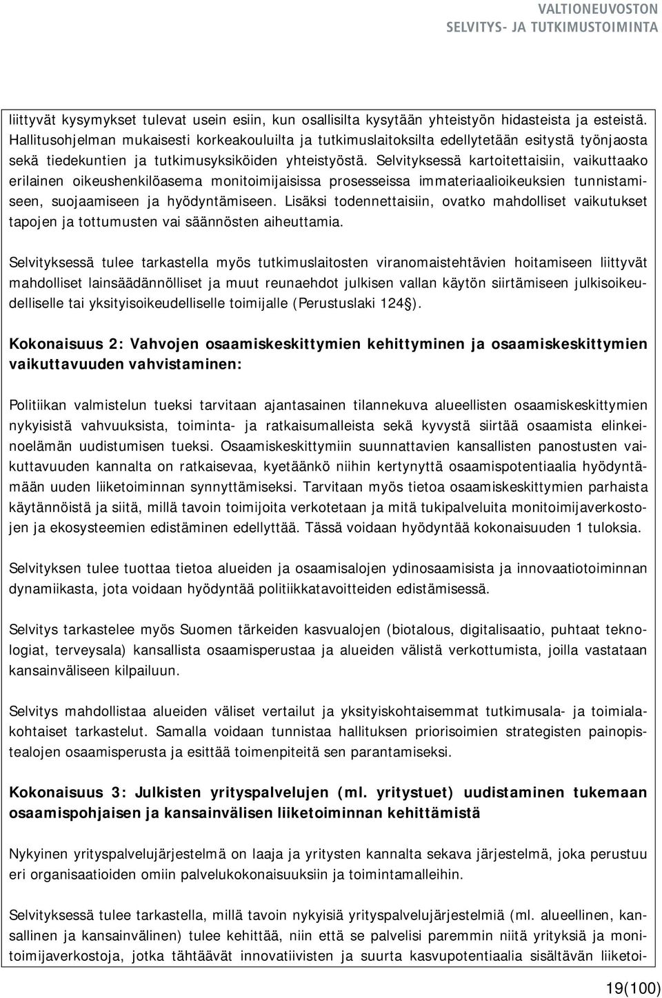 Selvityksessä kartoitettaisiin, vaikuttaako erilainen oikeushenkilöasema monitoimijaisissa prosesseissa immateriaalioikeuksien tunnistamiseen, suojaamiseen ja hyödyntämiseen.