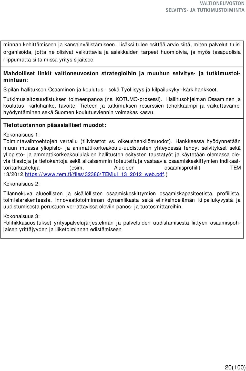 Mahdolliset linkit valtioneuvoston strategioihin ja muuhun selvitys- ja tutkimustoimintaan: Sipilän hallituksen Osaaminen ja koulutus - sekä Työllisyys ja kilpailukyky -kärkihankkeet.