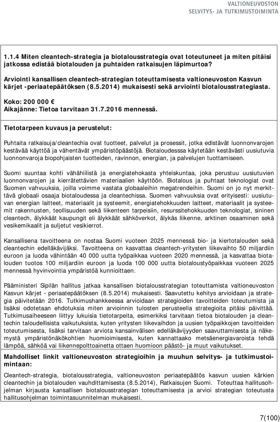 Koko: 200 000 Aikajänne: Tietoa tarvitaan 31.7.2016 mennessä.