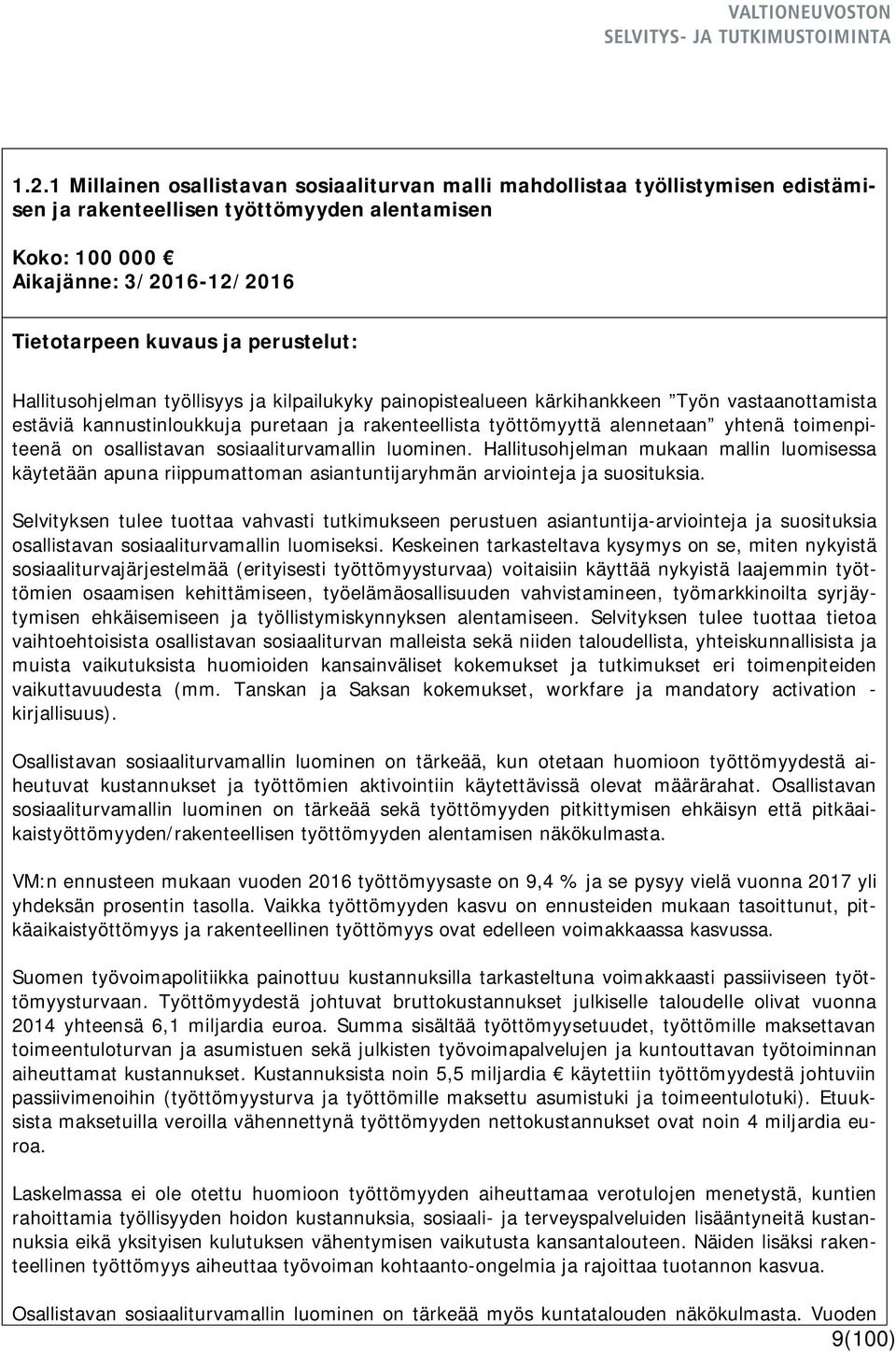 sosiaaliturvamallin luominen. Hallitusohjelman mukaan mallin luomisessa käytetään apuna riippumattoman asiantuntijaryhmän arviointeja ja suosituksia.