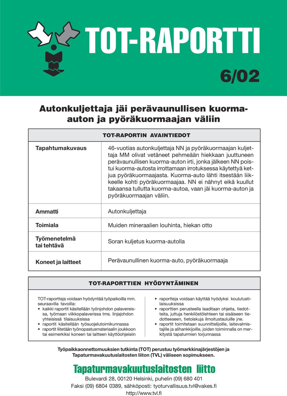 irrotuksessa käytettyä ketjua pyöräkuormaajasta. Kuorma-auto lähti itsestään liikkeelle kohti pyöräkuormaajaa.