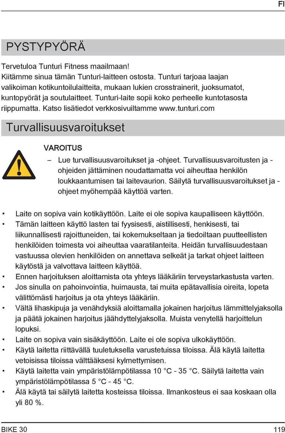 Katso lisätiedot verkkosivuiltamme www.tunturi.com Turvallisuusvaroitukset VAROITUS Lue turvallisuusvaroitukset ja -ohjeet.