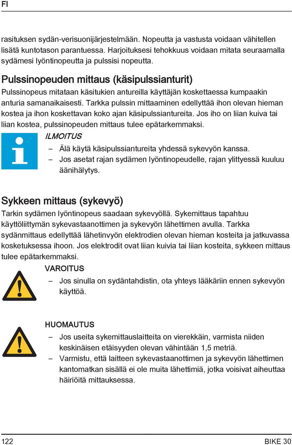 Pulssinopeuden mittaus (käsipulssianturit) Pulssinopeus mitataan käsitukien antureilla käyttäjän koskettaessa kumpaakin anturia samanaikaisesti.