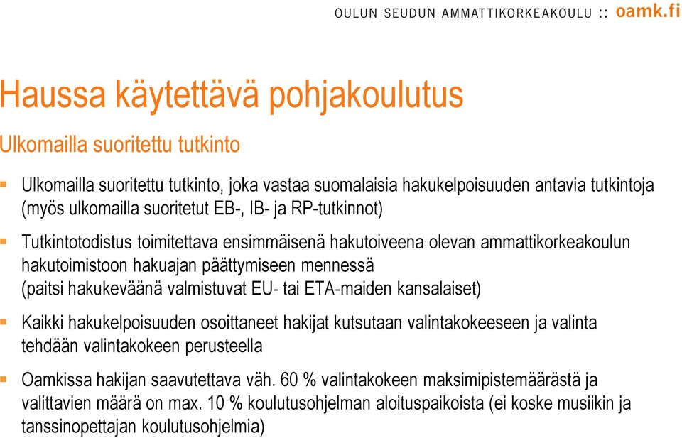 hakukeväänä valmistuvat EU- tai ETA-maiden kansalaiset) Kaikki hakukelpoisuuden osoittaneet hakijat kutsutaan valintakokeeseen ja valinta tehdään valintakokeen perusteella