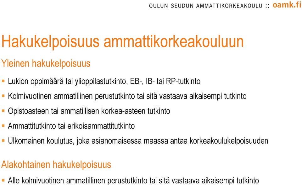 korkea-asteen tutkinto Ammattitutkinto tai erikoisammattitutkinto Ulkomainen koulutus, joka asianomaisessa maassa antaa