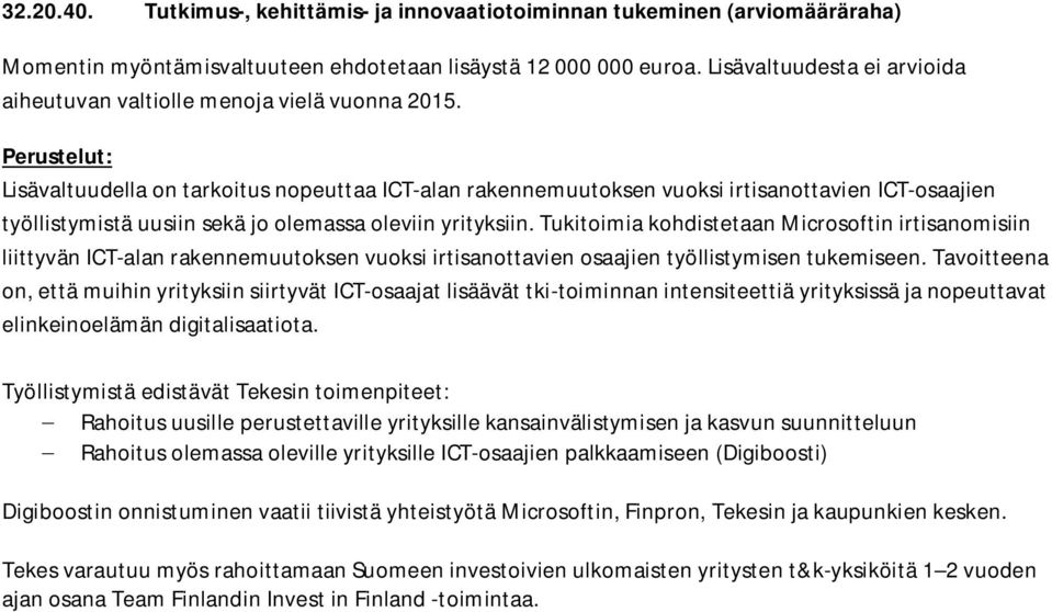 Lisävaltuudella on tarkoitus nopeuttaa ICT-alan rakennemuutoksen vuoksi irtisanottavien ICT-osaajien työllistymistä uusiin sekä jo olemassa oleviin yrityksiin.