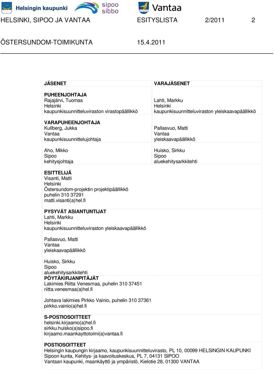 ESITTELIJÄ Visanti, Matti Östersundom-projektin projektipäällikkö puhelin 310 37291 matti.visanti(a)hel.