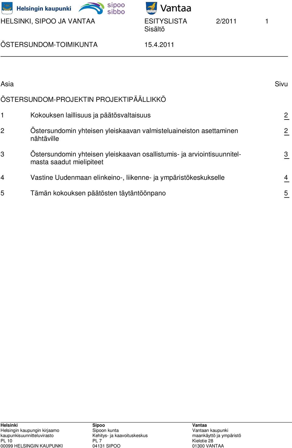 asettaminen nähtäville 3 Östersundomin yhteisen yleiskaavan osallistumis- ja arviointisuunnitelmasta saadut
