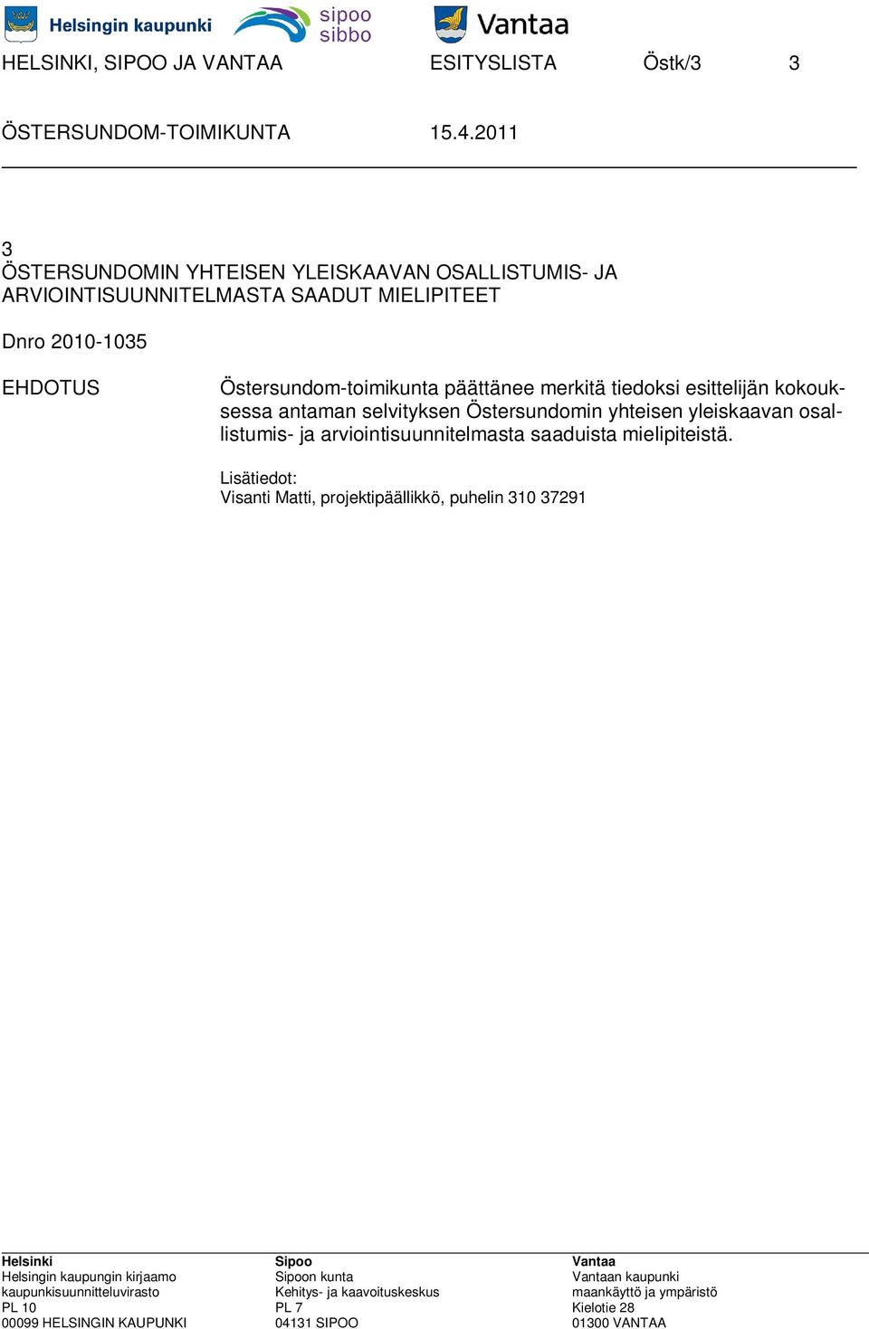 tiedoksi esittelijän kokouksessa antaman selvityksen Östersundomin yhteisen yleiskaavan osallistumis-
