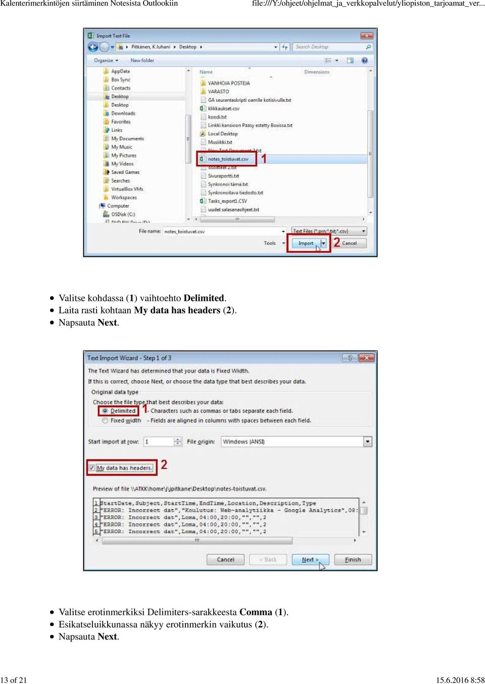 Laita rasti kohtaan My data has headers (2). Napsauta Next.