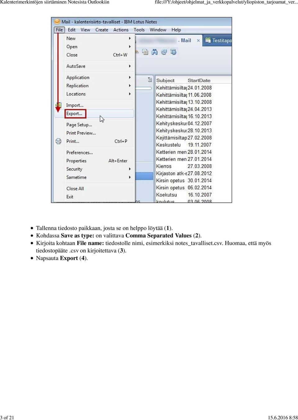 Kohdassa Save as type: on valittava Comma Separated Values (2).