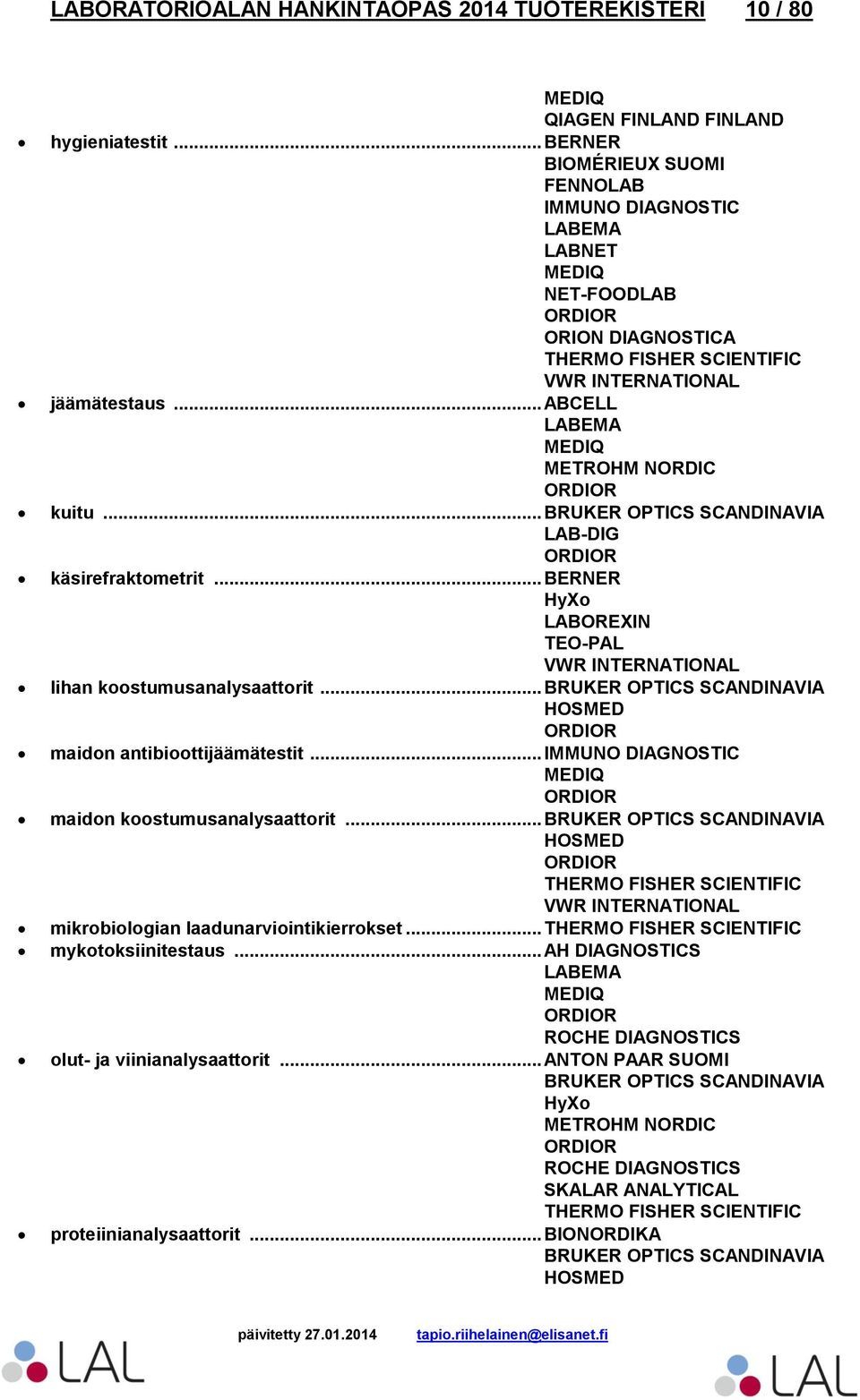 .. BERNER lihan koostumusanalysaattorit... BRUKER OPTICS SCANDINAVIA HOSMED maidon antibioottijäämätestit... maidon koostumusanalysaattorit.