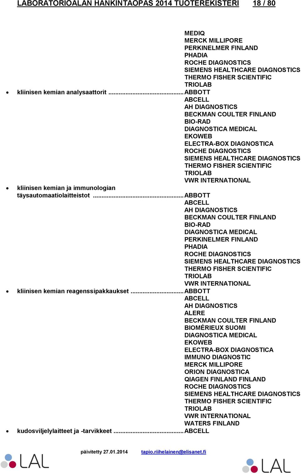 .. ABBOTT ABCELL BECKMAN COULTER FINLAND DIAGNOSTICA MEDICAL PHADIA SIEMENS HEALTHCARE DIAGNOSTICS kliinisen kemian reagenssipakkaukset.