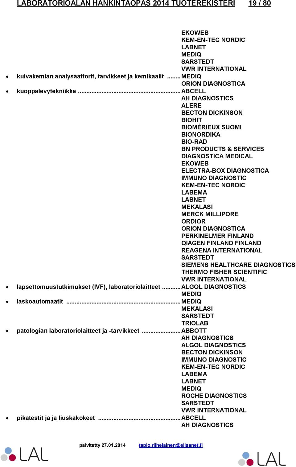 .. ABCELL ALERE BECTON DICKINSON BIOHIT BIOMÉRIEUX SUOMI BN PRODUCTS & SERVICES DIAGNOSTICA MEDICAL EKOWEB ORION DIAGNOSTICA QIAGEN FINLAND