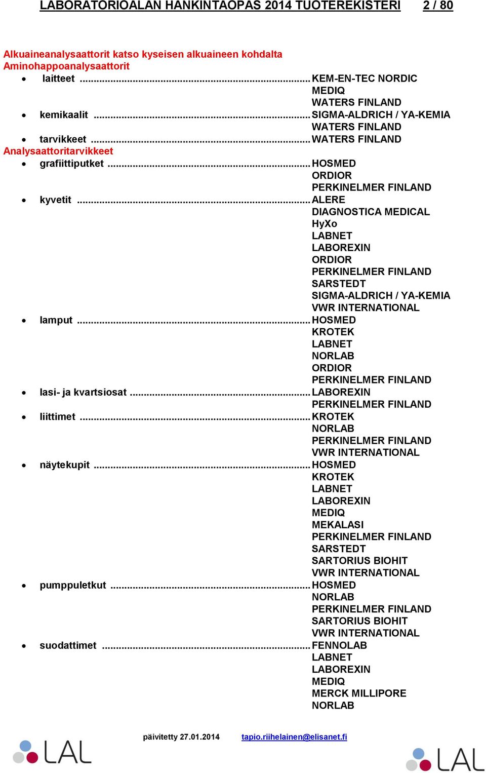 .. WATERS FINLAND Analysaattoritarvikkeet grafiittiputket... HOSMED kyvetit... ALERE DIAGNOSTICA MEDICAL lamput.