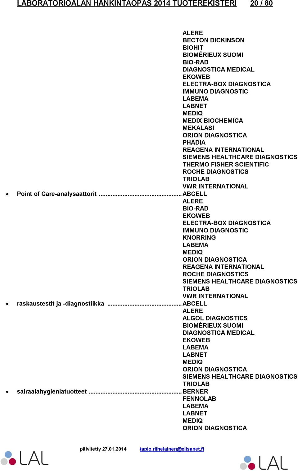 .. ABCELL ALERE EKOWEB KNORRING ORION DIAGNOSTICA REAGENA INTERNATIONAL SIEMENS HEALTHCARE DIAGNOSTICS raskaustestit ja -diagnostiikka.