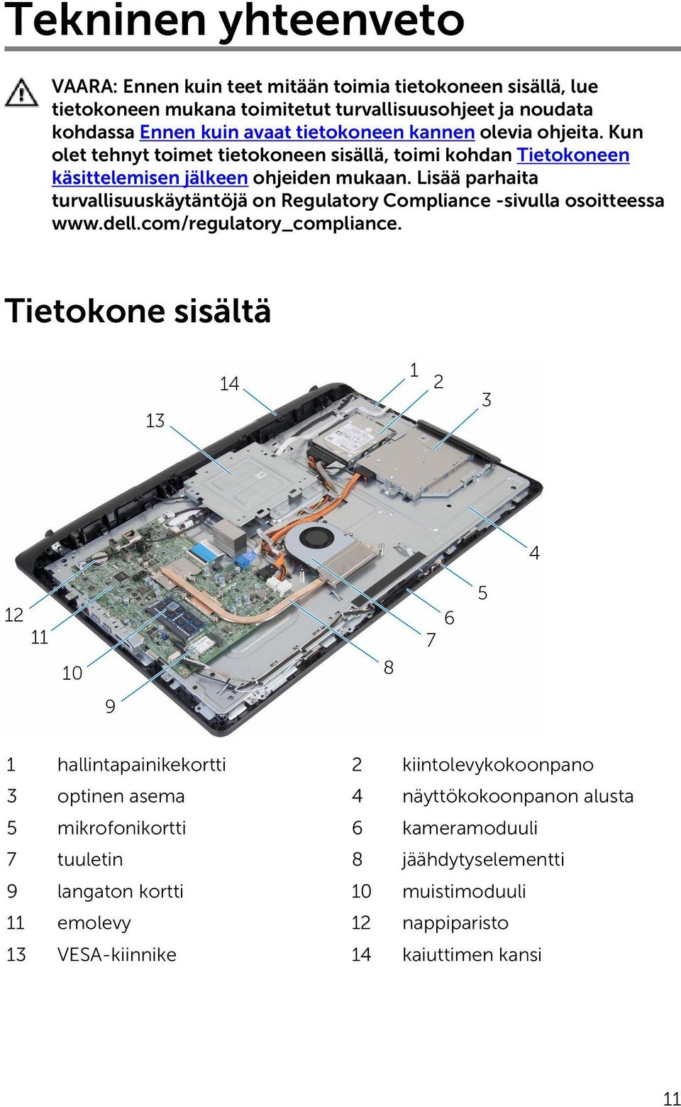 Lisää parhaita turvallisuuskäytäntöjä on Regulatory Compliance -sivulla osoitteessa www.dell.com/regulatory_compliance.