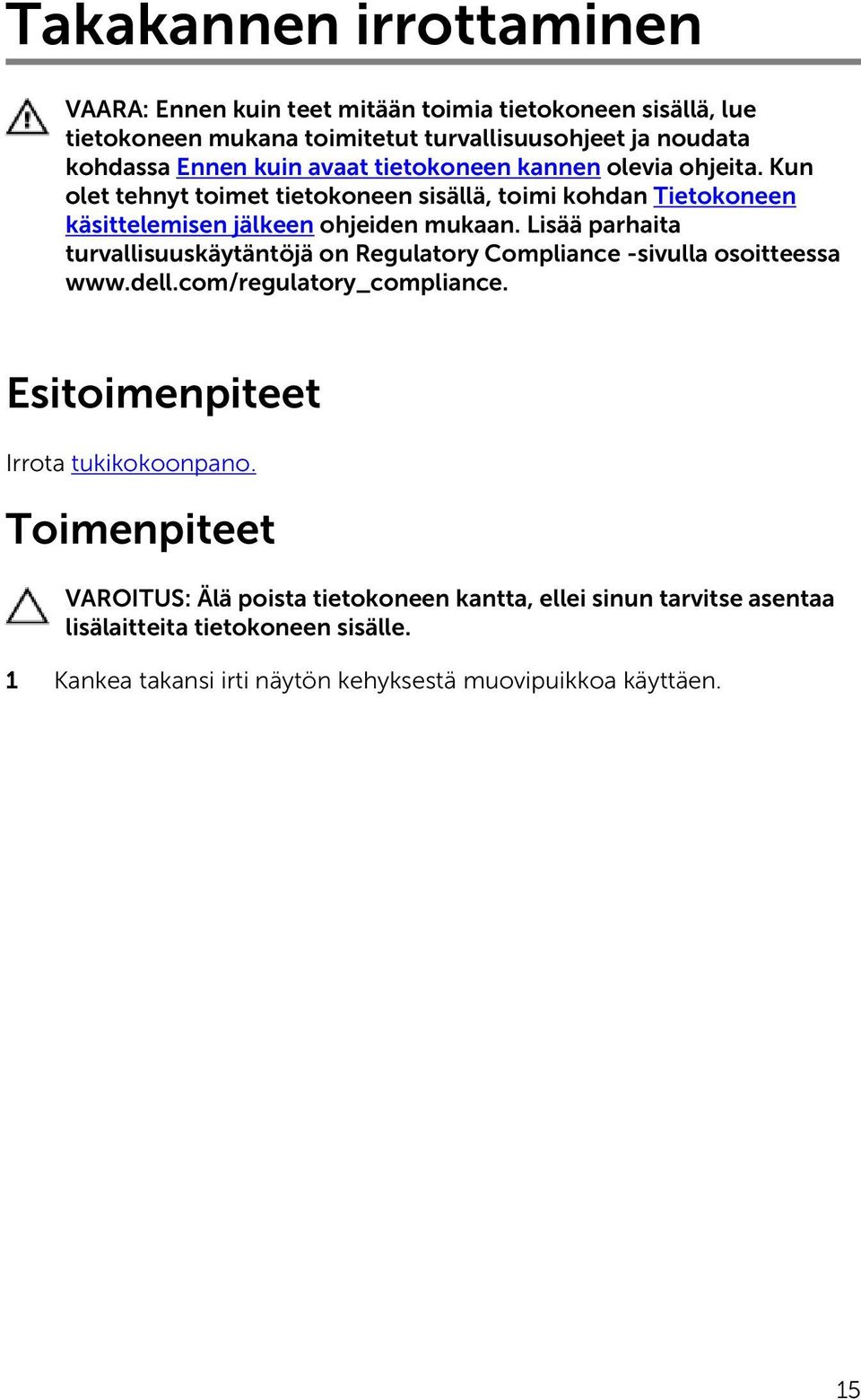 Lisää parhaita turvallisuuskäytäntöjä on Regulatory Compliance -sivulla osoitteessa www.dell.com/regulatory_compliance. Esitoimenpiteet Irrota tukikokoonpano.