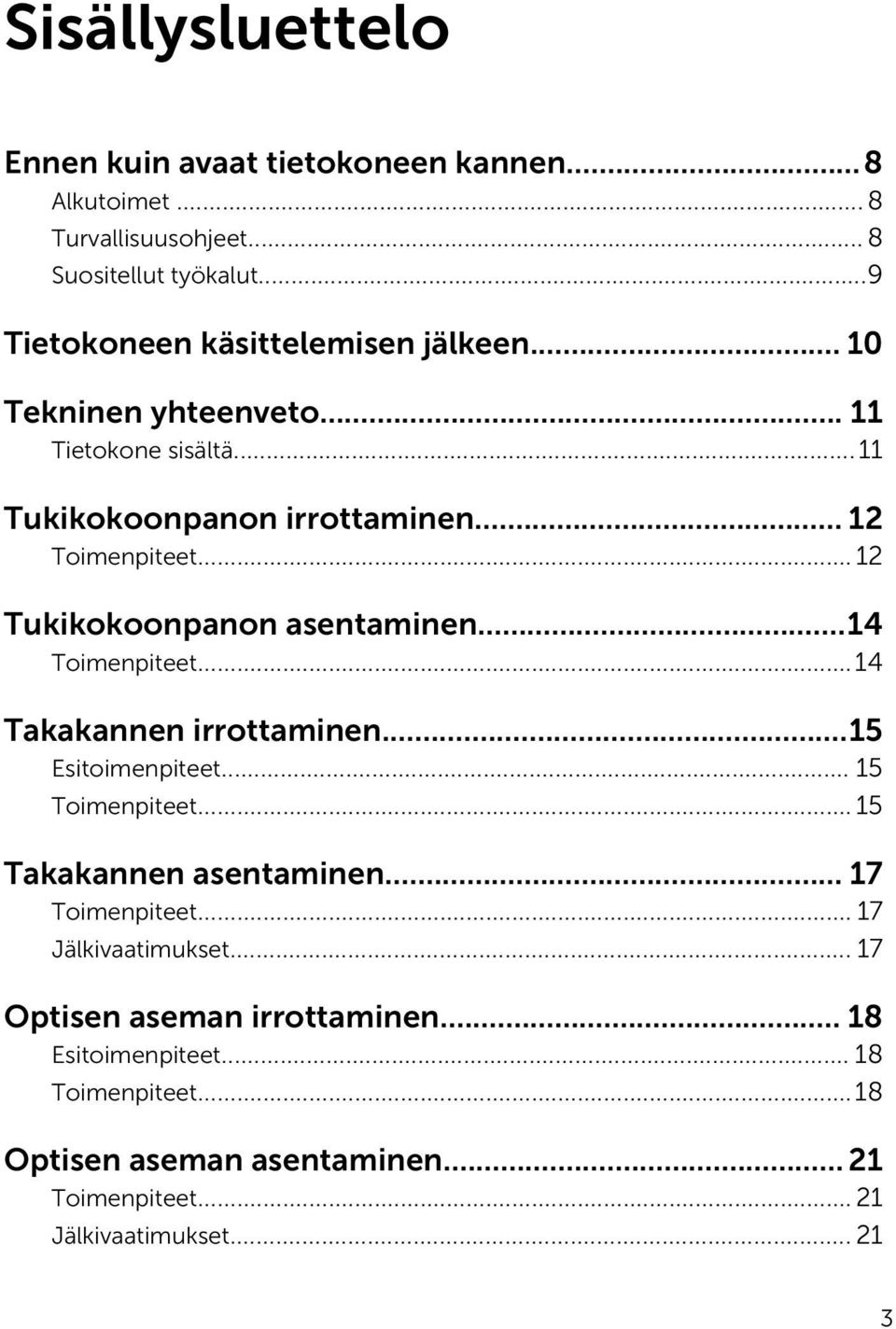 .. 12 Tukikokoonpanon asentaminen...14 Toimenpiteet...14 Takakannen irrottaminen...15 Esitoimenpiteet... 15 Toimenpiteet... 15 Takakannen asentaminen.