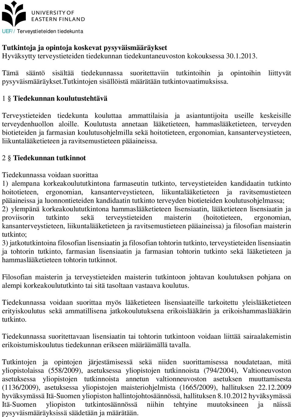 1 Tiedekunnan koulutustehtävä Terveystieteiden tiedekunta kouluttaa ammattilaisia ja asiantuntijoita useille keskeisille terveydenhuollon aloille.