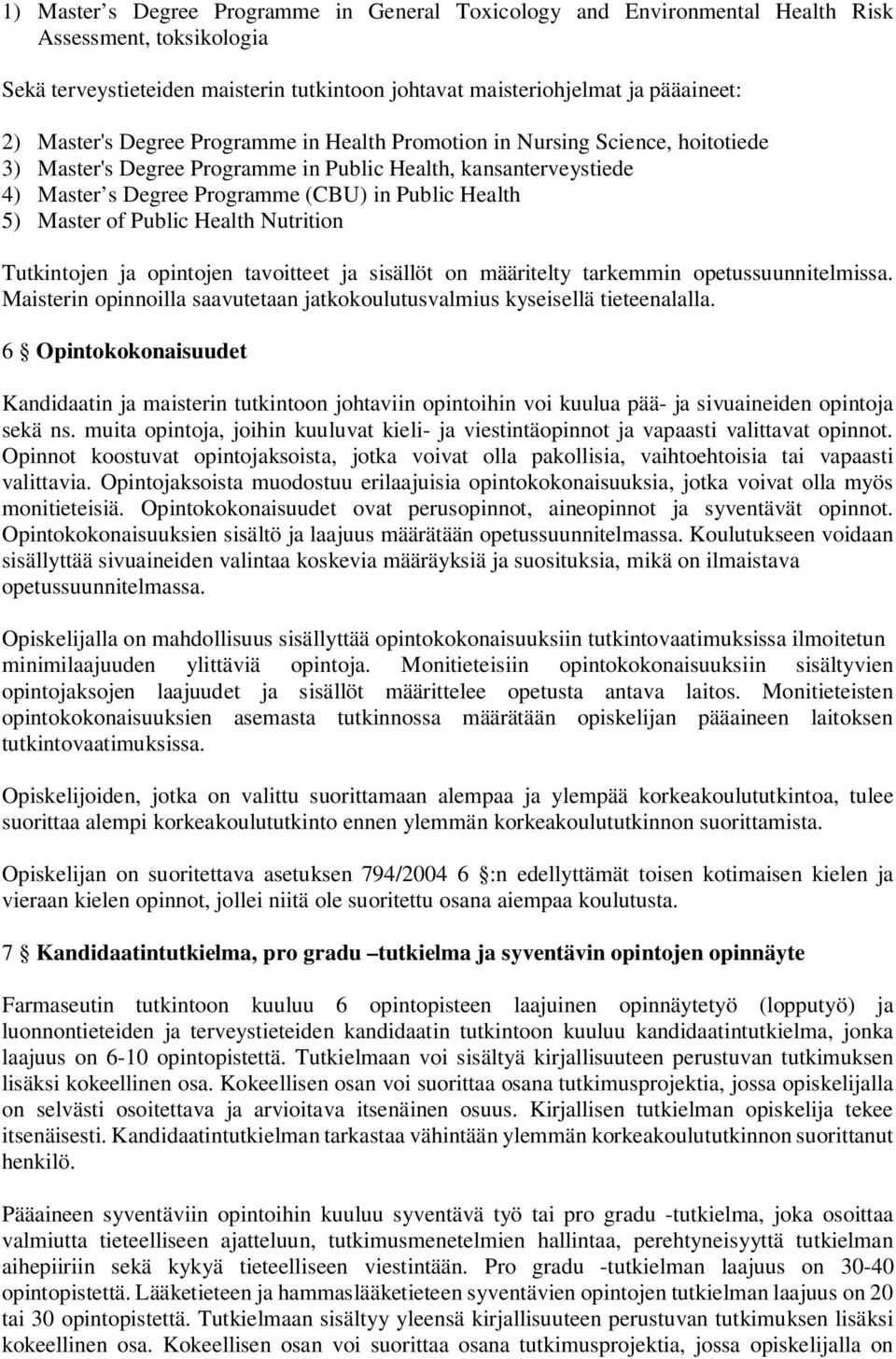 Master of Public Health Nutrition Tutkintojen ja opintojen tavoitteet ja sisällöt on määritelty tarkemmin opetussuunnitelmissa.