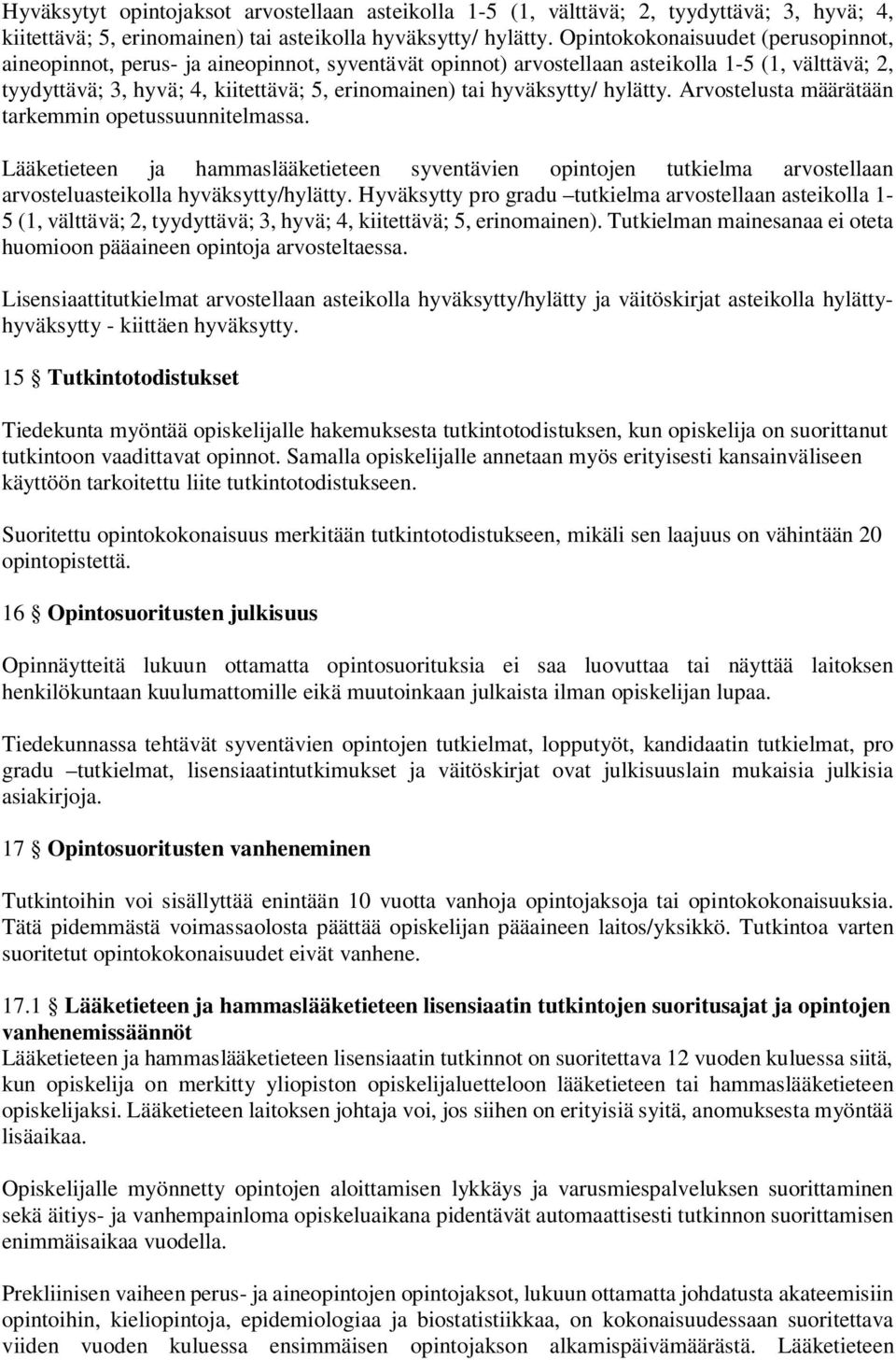 hyväksytty/ hylätty. Arvostelusta määrätään tarkemmin opetussuunnitelmassa. Lääketieteen ja hammaslääketieteen syventävien opintojen tutkielma arvostellaan arvosteluasteikolla hyväksytty/hylätty.