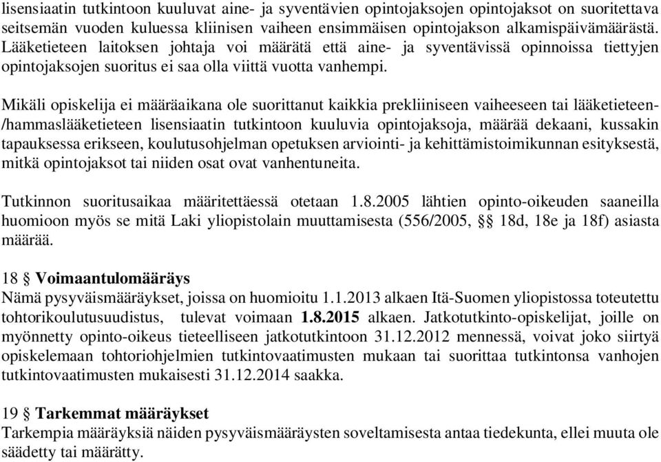 Mikäli opiskelija ei määräaikana ole suorittanut kaikkia prekliiniseen vaiheeseen tai lääketieteen- /hammaslääketieteen lisensiaatin tutkintoon kuuluvia opintojaksoja, määrää dekaani, kussakin