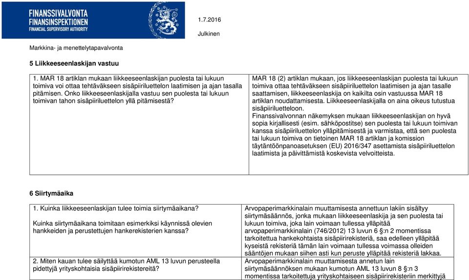 MAR 18 (2) artiklan mukaan, jos liikkeeseenlaskijan puolesta tai lukuun toimiva ottaa tehtäväkseen sisäpiiriluettelon laatimisen ja ajan tasalle saattamisen, liikkeeseenlaskija on kaikilta osin