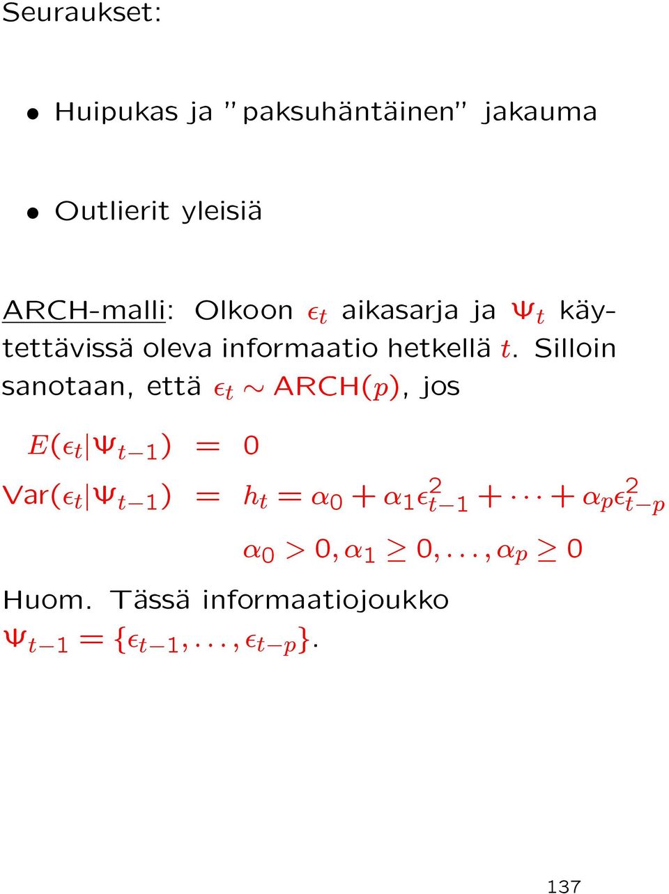 Silloin sanotaan, ettäa t ARCH(p), jos E( t ª t 1 ) = 0 Var( t ª t 1 ) = h t = α 0 + α