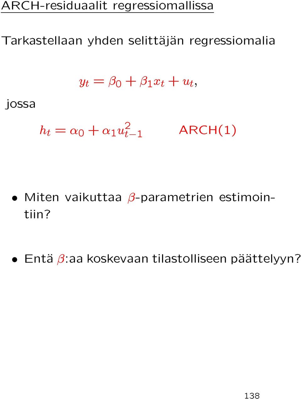 h t = α 0 + α 1 u 2 t 1 ARCH(1) Miten vaikuttaa β-parametrien